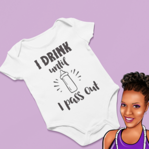 I Drink Until I Pass Out | Custom Baby Onesie | Choose your wording color