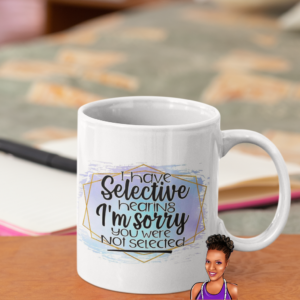 I Have Selective Hearing ~ Personalized | Custom 15 oz. Ceramic Mug
