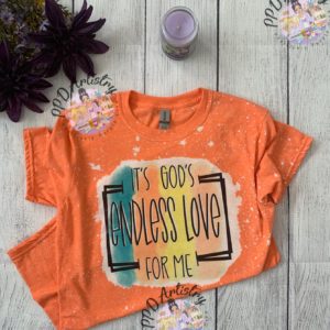 It's God's Endless Love For Me| Faith Inspired ~ Bleached shirt | Choose your own tee color