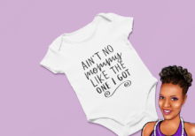 Ain't No Mommy Like the One I Got | Custom Baby Onesie | Choose your wording color