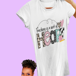 Teaching Is A Work Of Heart T-Shirt
