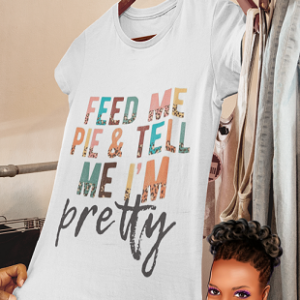 Feed Me Pie and Tell Me I'm Pretty