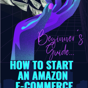 How to Start An AMAZON E-Commerce Store (ebook) | Digital Download | Digital Printable PDF